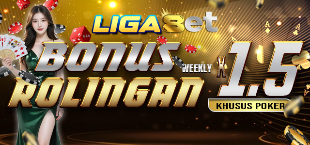 LIGA8ET BONUS ROLLINGAN MINGGUAN POKER 1,5%