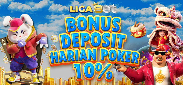 LIGA8ET BONUS DEPOSIT HARIAN POKER 10%